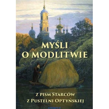 Myśli o Modlitwie. Z Pism Starców z Pustelni Optyńskiej